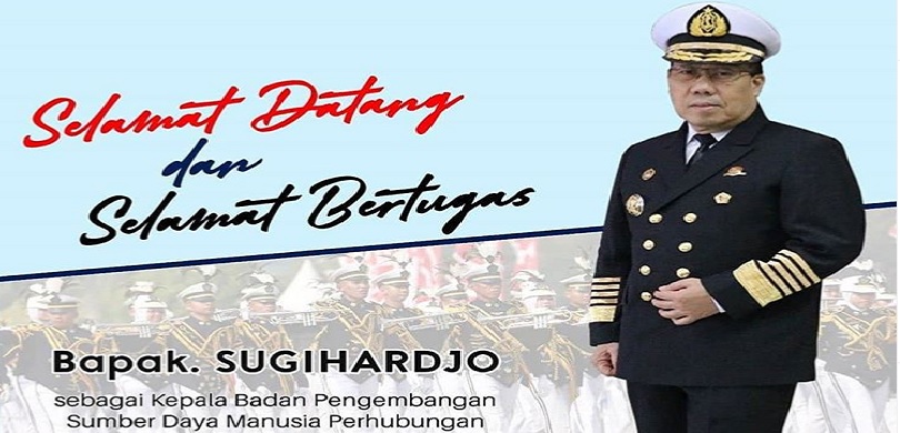 Selamat Datang dan Selamat Bertugas Bpk. Ir. SUGIHARDJO, M.Si sebagai Kepala Badan Pengembangan Sumber Daya Manusia Perhubungan (BPSDMP).